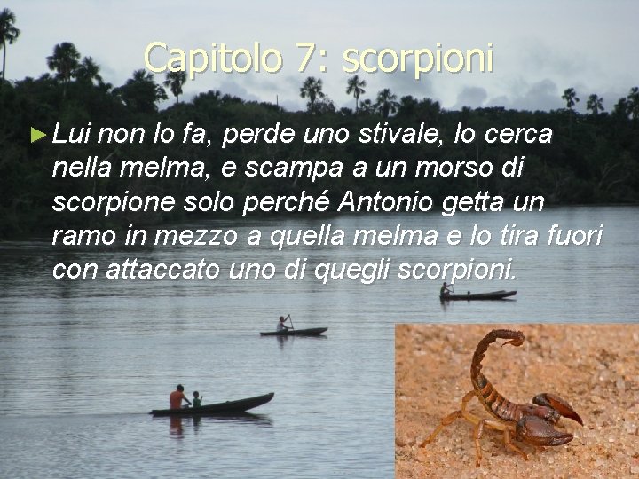 Capitolo 7: scorpioni ► Lui non lo fa, perde uno stivale, lo cerca nella