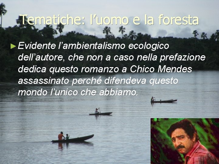 Tematiche: l’uomo e la foresta ► Evidente l’ambientalismo ecologico dell’autore, che non a caso