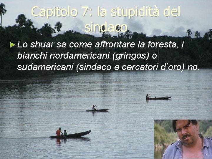 Capitolo 7: la stupidità del sindaco ► Lo shuar sa come affrontare la foresta,