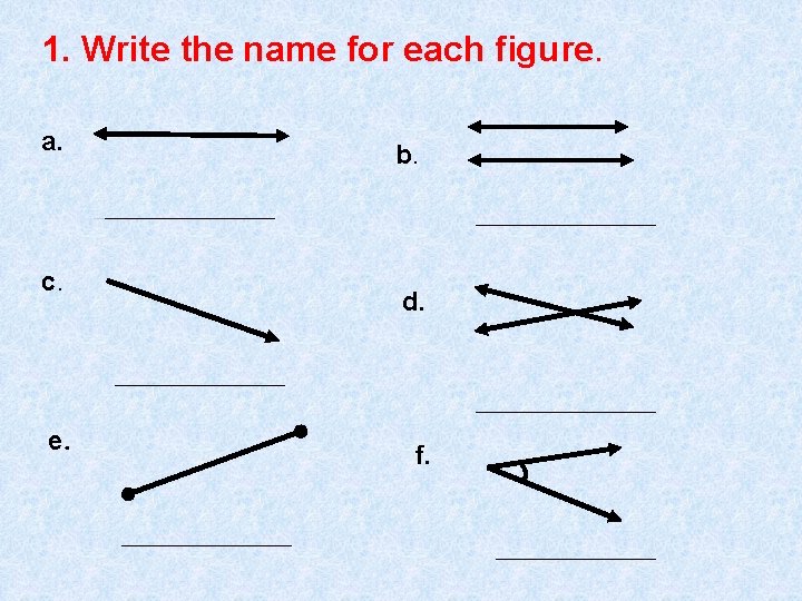 1. Write the name for each figure. a. b. _________ c. _________ d. __________________