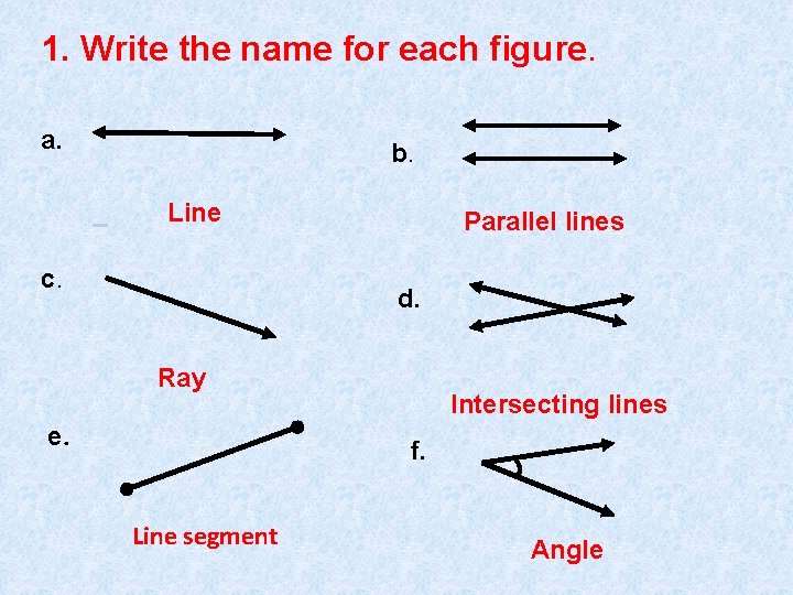 1. Write the name for each figure. a. b. _ Line c. Parallel lines