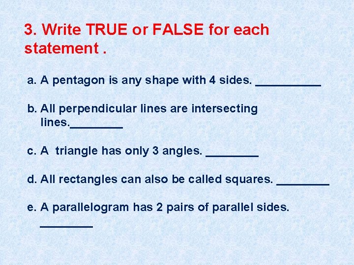 3. Write TRUE or FALSE for each statement. a. A pentagon is any shape