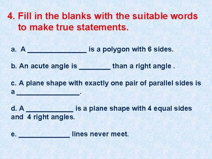 4. Fill in the blanks with the suitable words to make true statements. a.