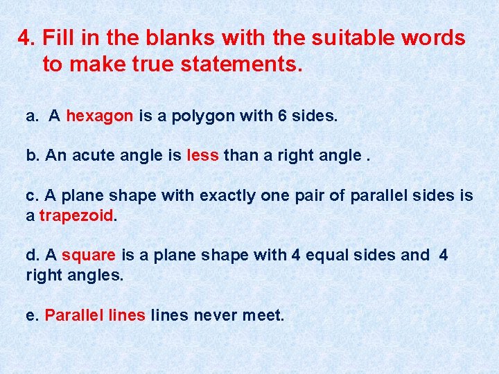 4. Fill in the blanks with the suitable words to make true statements. a.