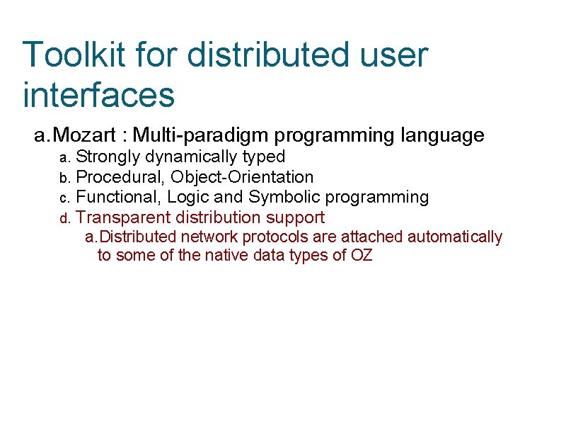Toolkit for distributed user interfaces a. Mozart : Multi-paradigm programming language a. Strongly dynamically
