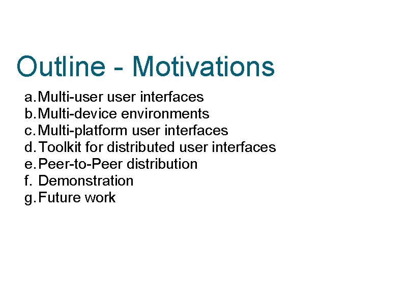 Outline - Motivations a. Multi-user interfaces b. Multi-device environments c. Multi-platform user interfaces d.