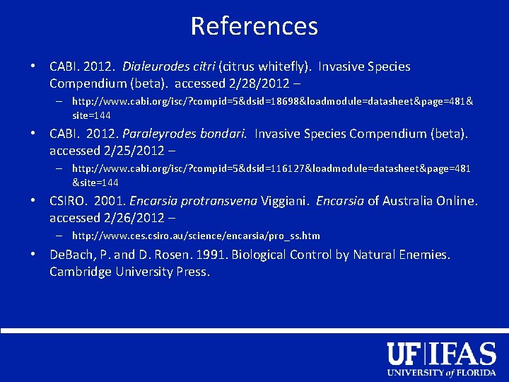 References • CABI. 2012. Dialeurodes citri (citrus whitefly). Invasive Species Compendium (beta). accessed 2/28/2012