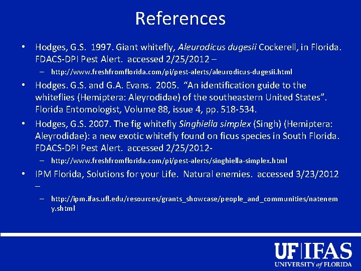 References • Hodges, G. S. 1997. Giant whitefly, Aleurodicus dugesii Cockerell, in Florida. FDACS-DPI