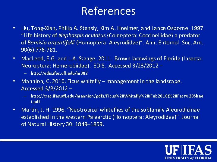 References • Liu, Tong-Xian, Philip A. Stansly, Kim A. Hoelmer, and Lance Osborne. 1997.