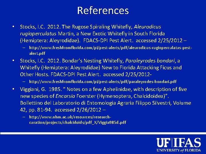 References • Stocks, I. C. 2012. The Rugose Spiraling Whitefly, Aleurodicus rugioperculatus Martin, a