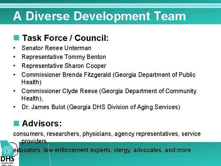 A Diverse Development Team Task Force / Council: • • Senator Renee Unterman Representative