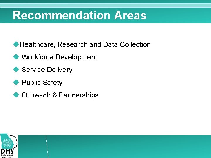 Recommendation Areas Healthcare, Research and Data Collection Workforce Development Service Delivery Public Safety Outreach