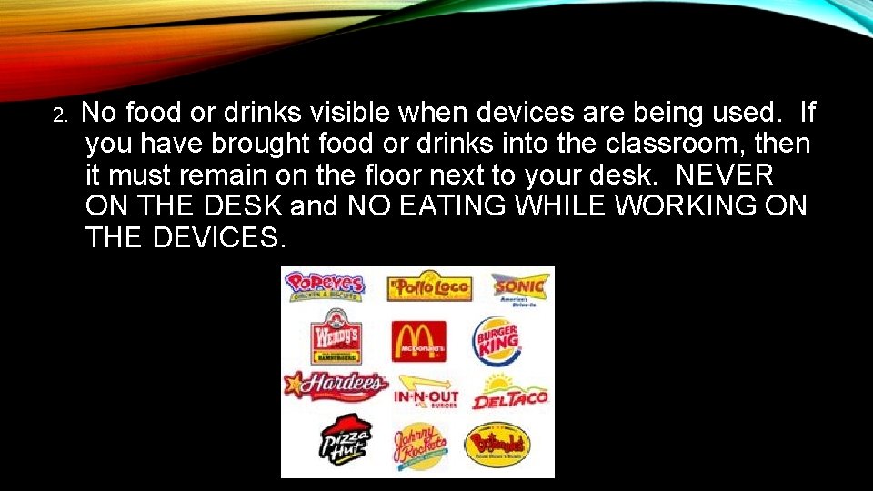 2. No food or drinks visible when devices are being used. If you have