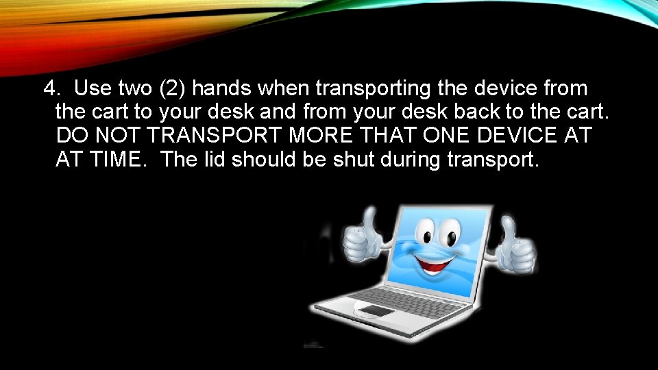 4. Use two (2) hands when transporting the device from the cart to your