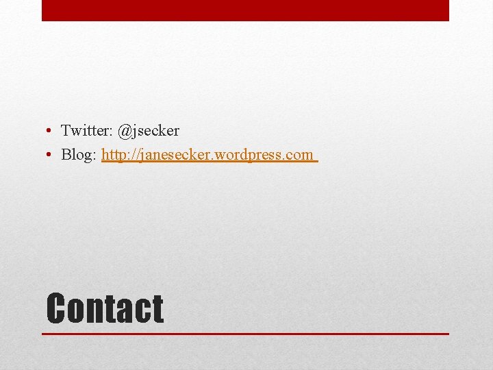  • Twitter: @jsecker • Blog: http: //janesecker. wordpress. com Contact 