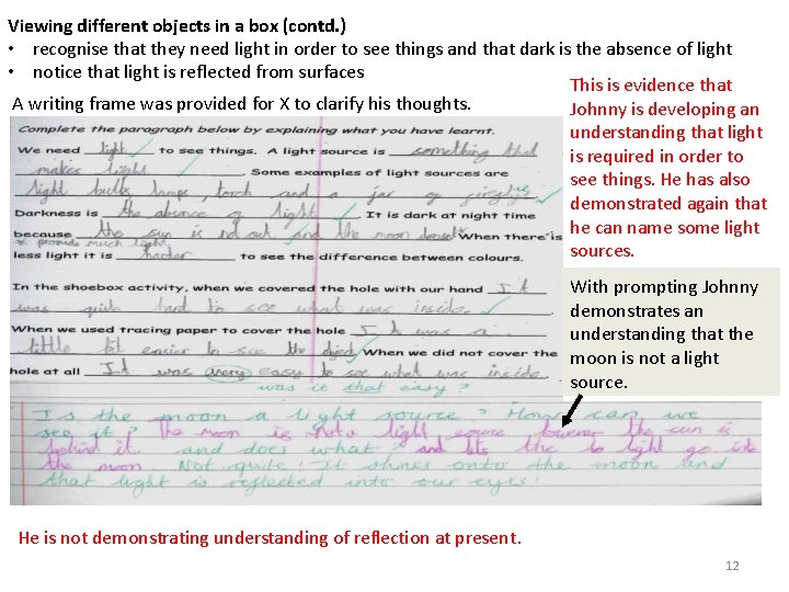 Viewing different objects in a box (contd. ) • recognise that they need light