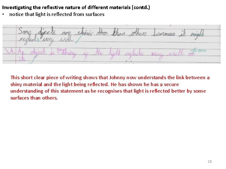 Investigating the reflective nature of different materials (contd. ) • notice that light is