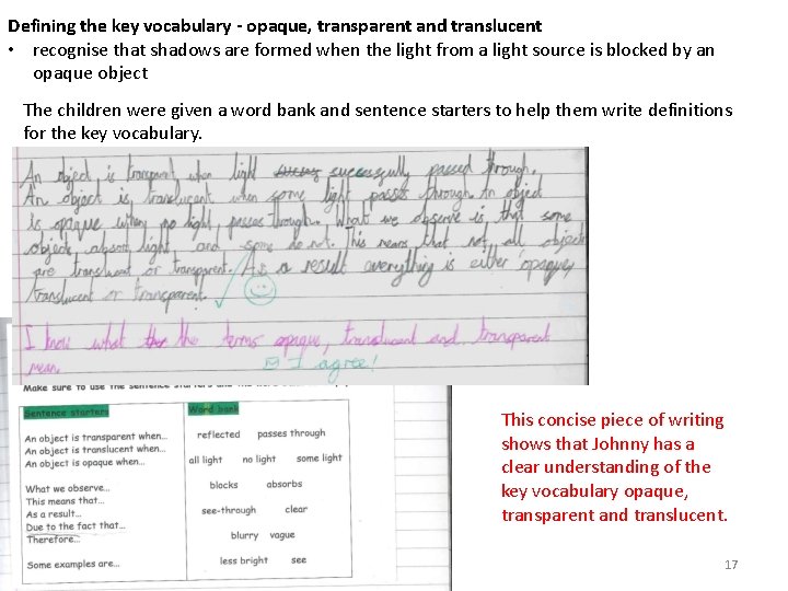 Defining the key vocabulary - opaque, transparent and translucent • recognise that shadows are