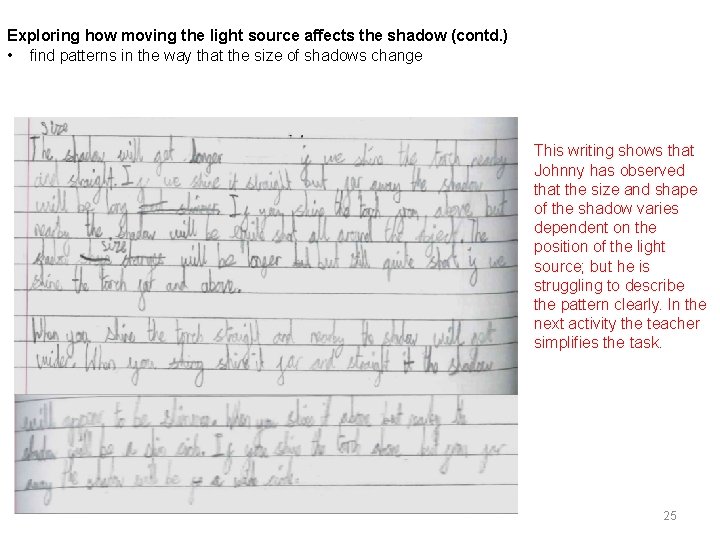 Exploring how moving the light source affects the shadow (contd. ) • find patterns