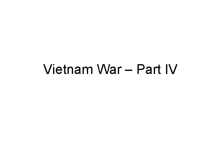 Vietnam War – Part IV 