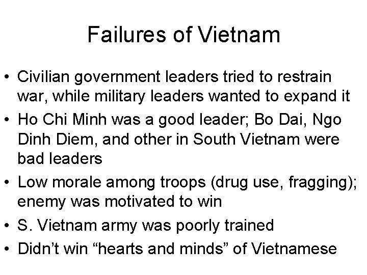 Failures of Vietnam • Civilian government leaders tried to restrain war, while military leaders