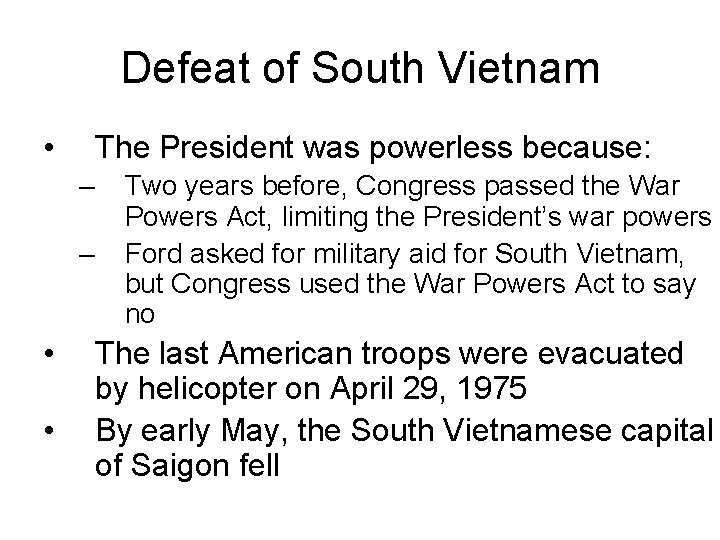 Defeat of South Vietnam • The President was powerless because: – – • •