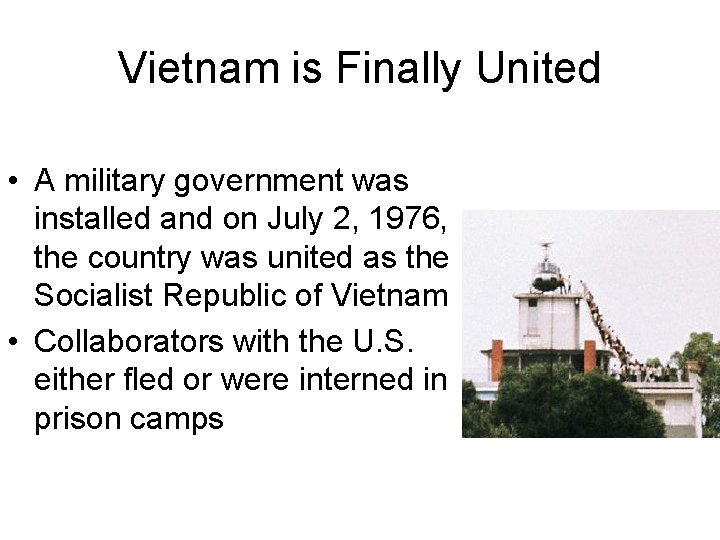 Vietnam is Finally United • A military government was installed and on July 2,