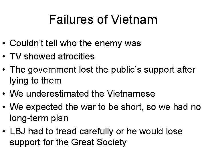 Failures of Vietnam • Couldn’t tell who the enemy was • TV showed atrocities