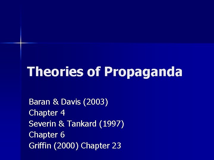 Theories of Propaganda Baran & Davis (2003) Chapter 4 Severin & Tankard (1997) Chapter