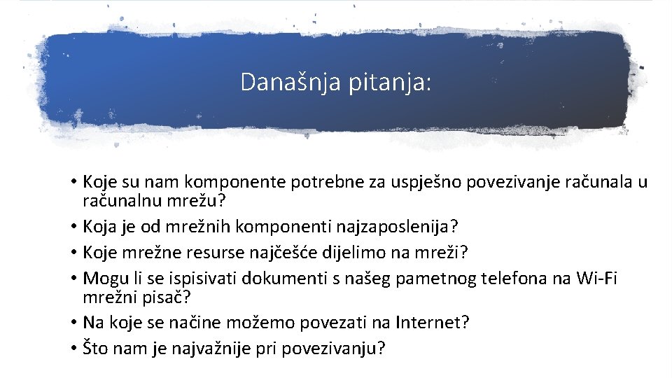 Današnja pitanja: • Koje su nam komponente potrebne za uspješno povezivanje računala u računalnu