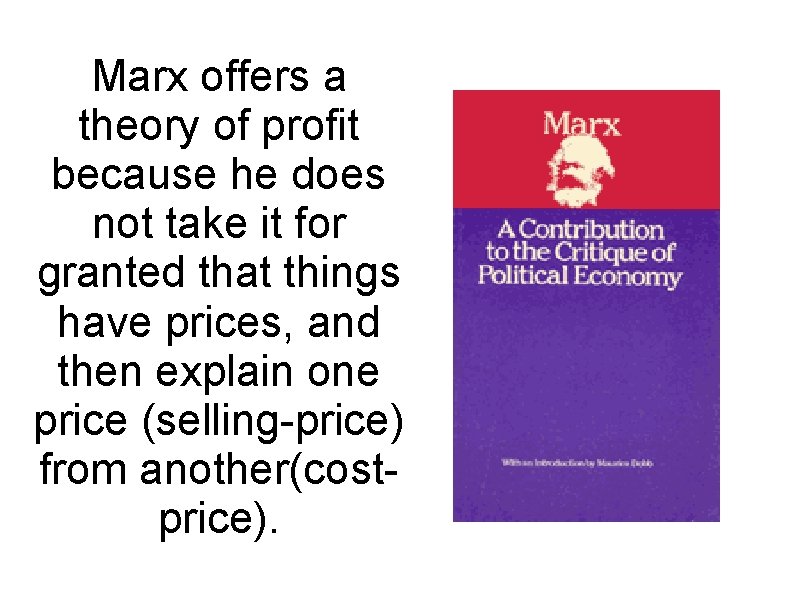 Marx offers a theory of profit because he does not take it for granted