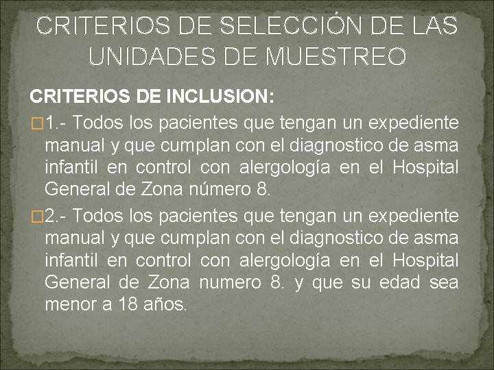 CRITERIOS DE SELECCIÓN DE LAS UNIDADES DE MUESTREO CRITERIOS DE INCLUSION: � 1. -