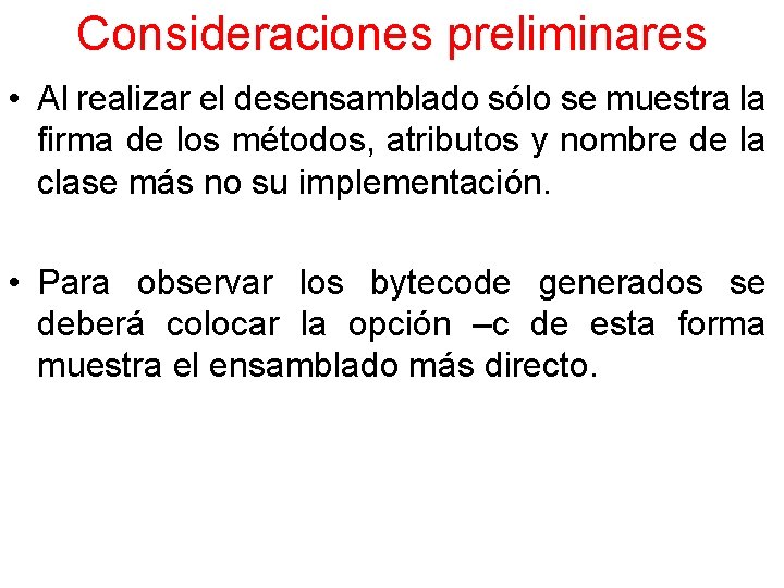 Consideraciones preliminares • Al realizar el desensamblado sólo se muestra la firma de los