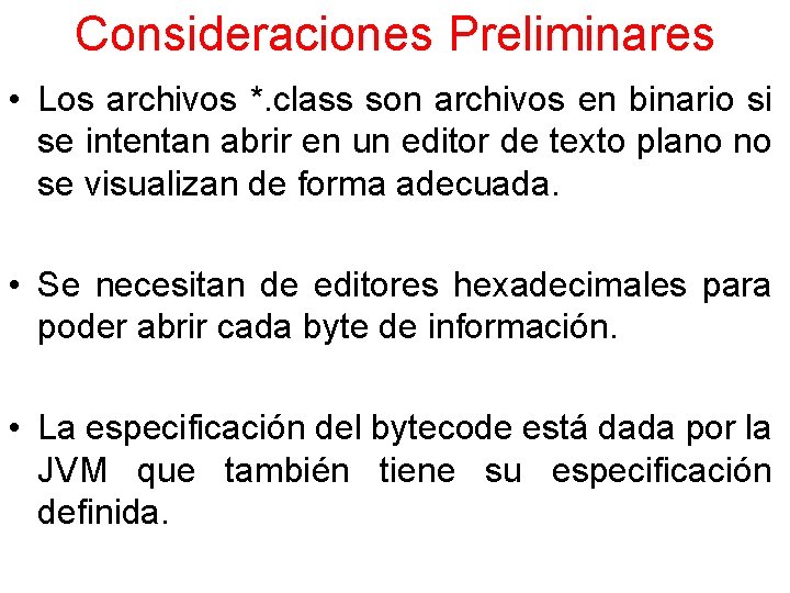 Consideraciones Preliminares • Los archivos *. class son archivos en binario si se intentan