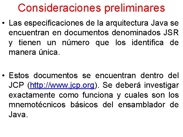 Consideraciones preliminares • Las especificaciones de la arquitectura Java se encuentran en documentos denominados