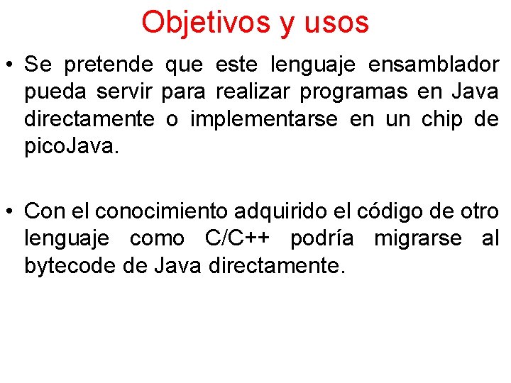 Objetivos y usos • Se pretende que este lenguaje ensamblador pueda servir para realizar