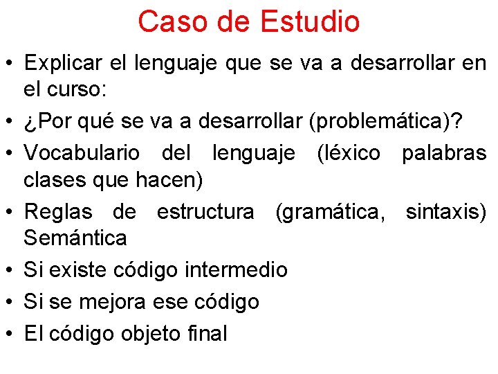 Caso de Estudio • Explicar el lenguaje que se va a desarrollar en el