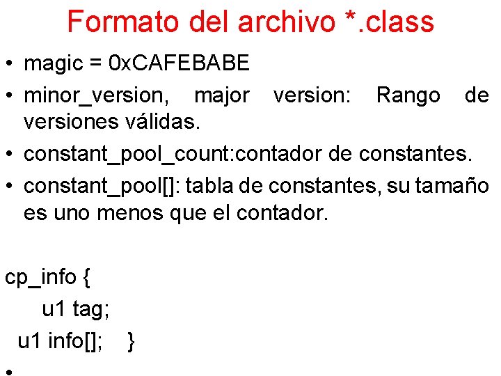 Formato del archivo *. class • magic = 0 x. CAFEBABE • minor_version, major