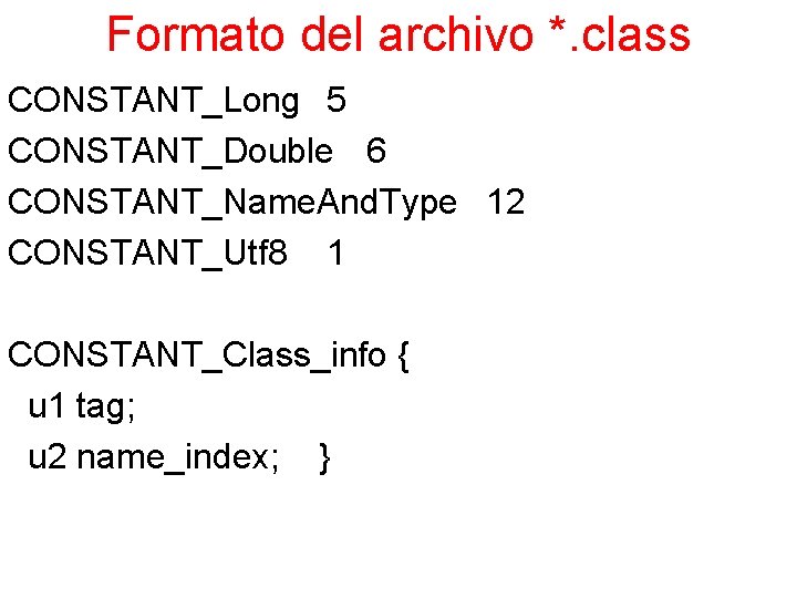 Formato del archivo *. class CONSTANT_Long 5 CONSTANT_Double 6 CONSTANT_Name. And. Type 12 CONSTANT_Utf