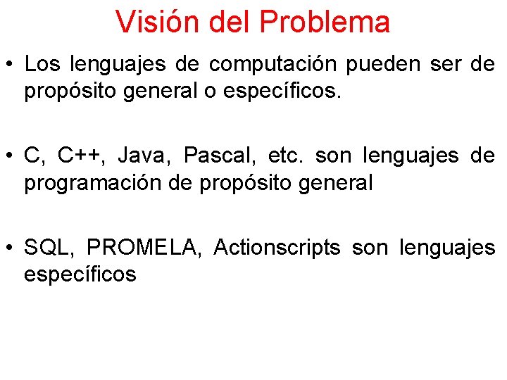 Visión del Problema • Los lenguajes de computación pueden ser de propósito general o