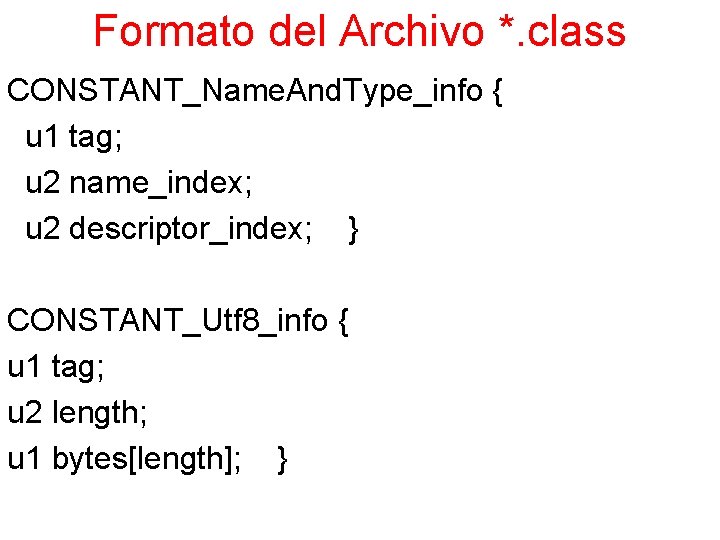 Formato del Archivo *. class CONSTANT_Name. And. Type_info { u 1 tag; u 2