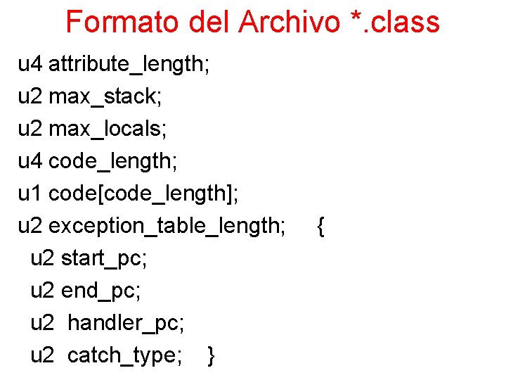 Formato del Archivo *. class u 4 attribute_length; u 2 max_stack; u 2 max_locals;