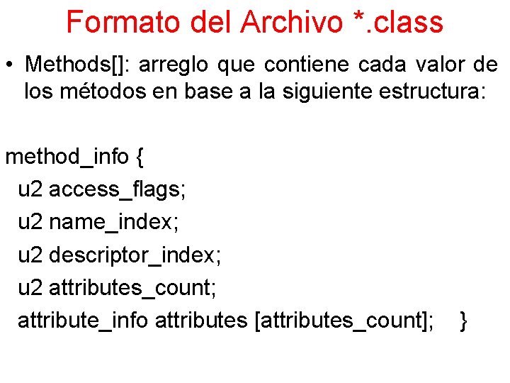 Formato del Archivo *. class • Methods[]: arreglo que contiene cada valor de los