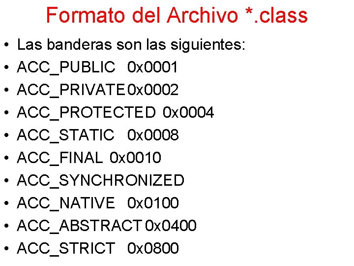 Formato del Archivo *. class • • • Las banderas son las siguientes: ACC_PUBLIC