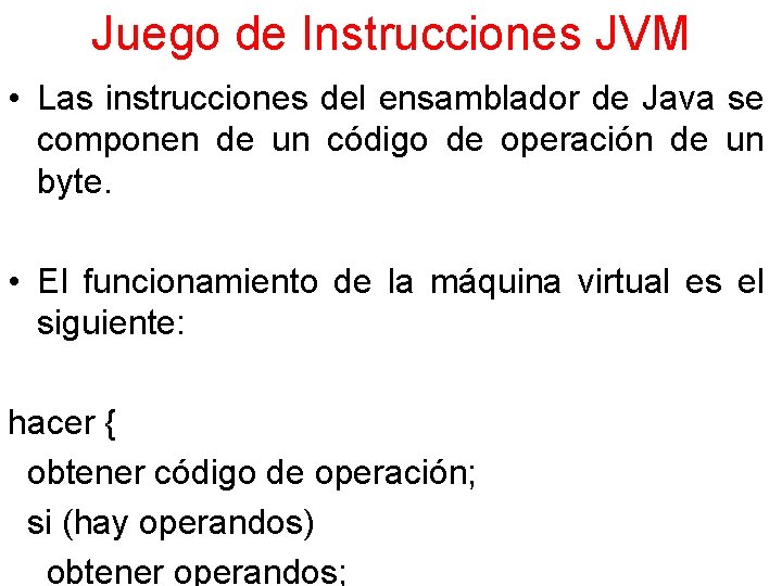 Juego de Instrucciones JVM • Las instrucciones del ensamblador de Java se componen de
