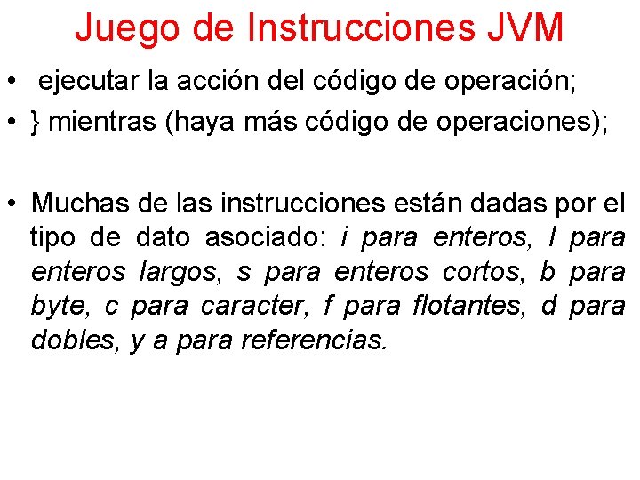 Juego de Instrucciones JVM • ejecutar la acción del código de operación; • }