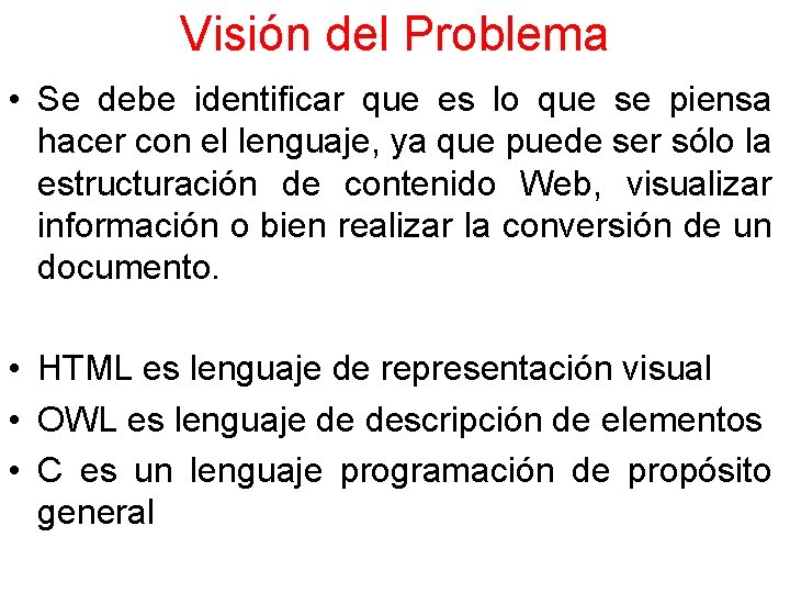 Visión del Problema • Se debe identificar que es lo que se piensa hacer