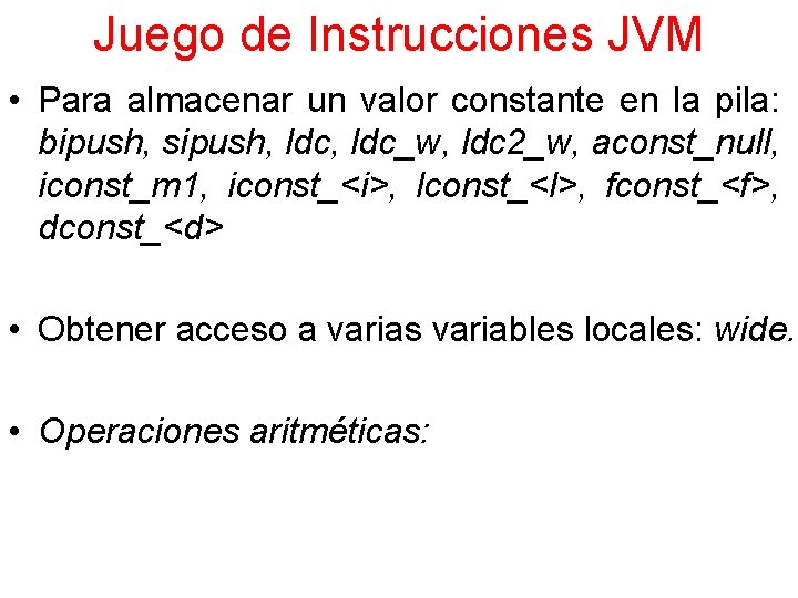 Juego de Instrucciones JVM • Para almacenar un valor constante en la pila: bipush,