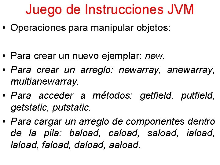 Juego de Instrucciones JVM • Operaciones para manipular objetos: • Para crear un nuevo