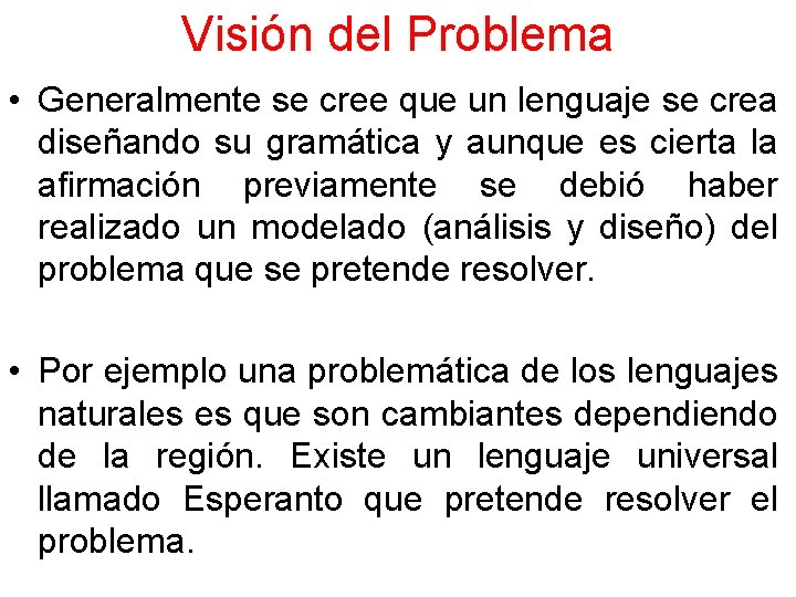 Visión del Problema • Generalmente se cree que un lenguaje se crea diseñando su